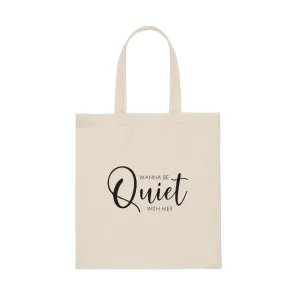 "Wanna Be Quiet With Me" Canvas Tote Bag